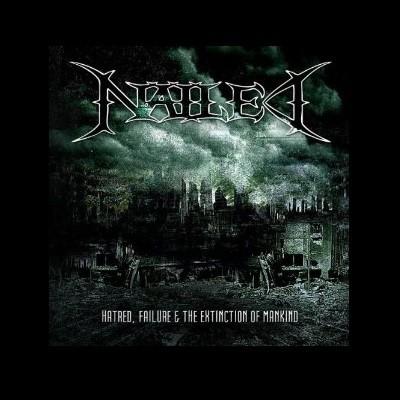 Nailed - Hatred, Failure & The Extinction Of Mankind