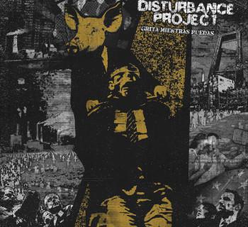 Disturbance Project - Grita Mientras Puedas