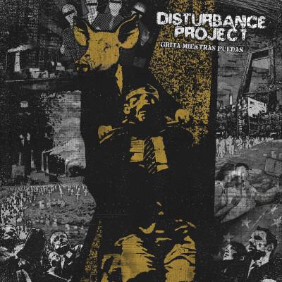 Disturbance Project - Grita Mientras Puedas